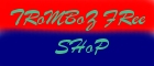 TRoMBoZ FRee SHoP Click here!